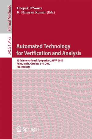 Automated Technology for Verification and Analysis: 15th International Symposium, ATVA 2017, Pune, India, October 3–6, 2017, Proceedings de Deepak D'Souza