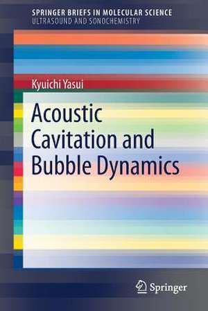 Acoustic Cavitation and Bubble Dynamics de Kyuichi Yasui