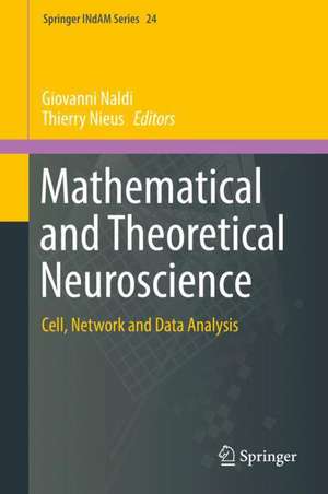 Mathematical and Theoretical Neuroscience: Cell, Network and Data Analysis de Giovanni Naldi