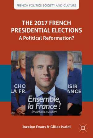 The 2017 French Presidential Elections: A Political Reformation? de Jocelyn Evans