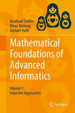 Mathematical Foundations of Advanced Informatics: Volume 1: Inductive Approaches de Bernhard Steffen