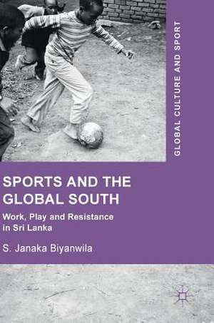 Sports and The Global South: Work, Play and Resistance In Sri Lanka de S. Janaka Biyanwila