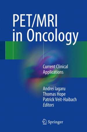 PET/MRI in Oncology: Current Clinical Applications de Andrei Iagaru