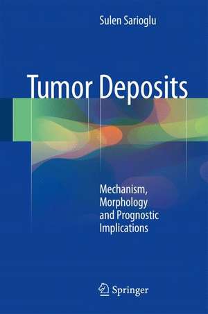 Tumor Deposits: Mechanism, Morphology and Prognostic Implications de Sulen Sarioglu