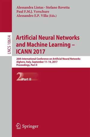 Artificial Neural Networks and Machine Learning – ICANN 2017: 26th International Conference on Artificial Neural Networks, Alghero, Italy, September 11-14, 2017, Proceedings, Part II de Alessandra Lintas