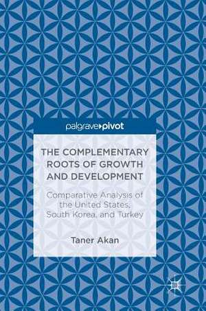 The Complementary Roots of Growth and Development: Comparative Analysis of the United States, South Korea, and Turkey de Taner Akan