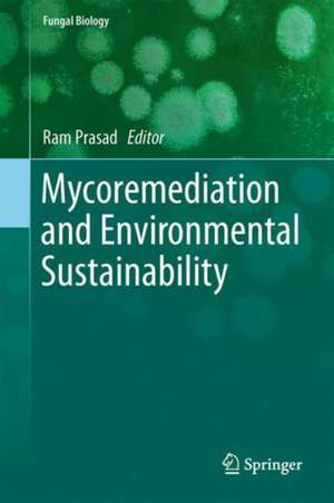 Mycoremediation and Environmental Sustainability: Volume 1 de Ram Prasad