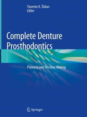 Complete Denture Prosthodontics: Planning and Decision-Making de Yasemin K. Özkan