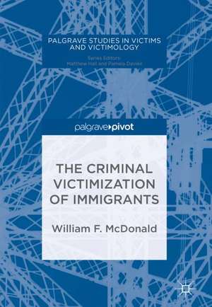 The Criminal Victimization of Immigrants de William F. McDonald