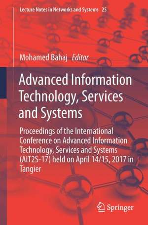 Advanced Information Technology, Services and Systems: Proceedings of the International Conference on Advanced Information Technology, Services and Systems (AIT2S-17) Held on April 14/15, 2017 in Tangier de Mostafa Ezziyyani