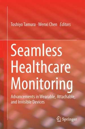 Seamless Healthcare Monitoring: Advancements in Wearable, Attachable, and Invisible Devices de Toshiyo Tamura