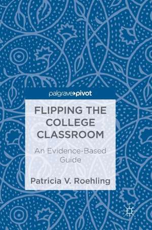 Flipping the College Classroom: An Evidence-Based Guide de Patricia V. Roehling