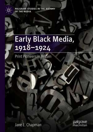 Early Black Media, 1918–1924: Print Pioneers in Britain de Jane L. Chapman