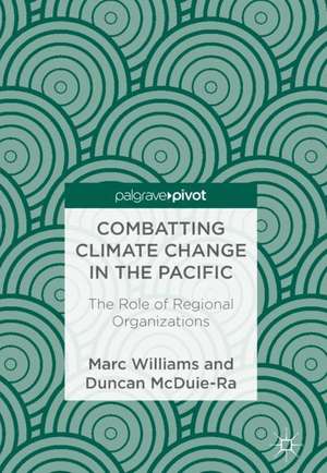 Combatting Climate Change in the Pacific: The Role of Regional Organizations de Marc Williams