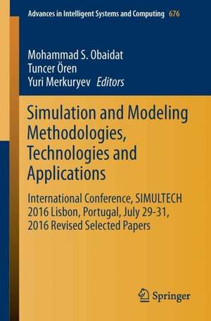 Simulation and Modeling Methodologies, Technologies and Applications: International Conference, SIMULTECH 2016 Lisbon, Portugal, July 29-31, 2016, Revised Selected Papers de Mohammad S. Obaidat