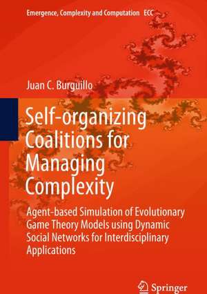 Self-organizing Coalitions for Managing Complexity: Agent-based Simulation of Evolutionary Game Theory Models using Dynamic Social Networks for Interdisciplinary Applications de Juan C. Burguillo