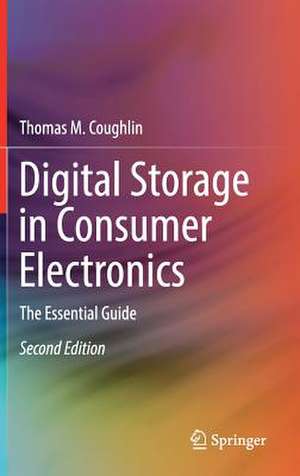 Digital Storage in Consumer Electronics: The Essential Guide de Thomas M. Coughlin