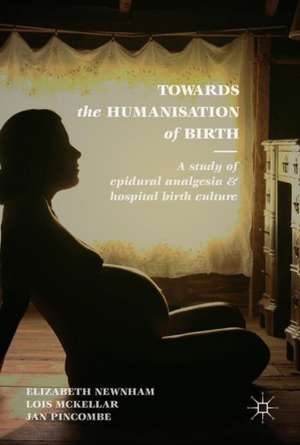 Towards the Humanisation of Birth: A study of epidural analgesia and hospital birth culture de Elizabeth Newnham