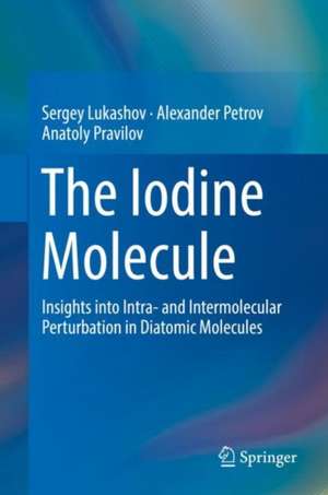 The Iodine Molecule: Insights into Intra- and Intermolecular Perturbation in Diatomic Molecules de Sergey Lukashov