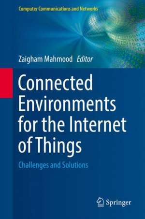 Connected Environments for the Internet of Things: Challenges and Solutions de Zaigham Mahmood