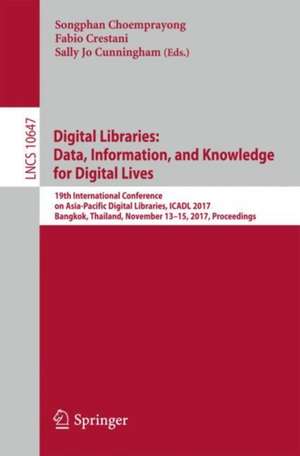 Digital Libraries: Data, Information, and Knowledge for Digital Lives: 19th International Conference on Asia-Pacific Digital Libraries, ICADL 2017, Bangkok, Thailand, November 13-15, 2017, Proceedings de Songphan Choemprayong