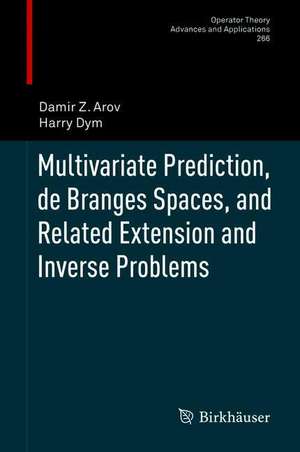 Multivariate Prediction, de Branges Spaces, and Related Extension and Inverse Problems de Damir Z. Arov