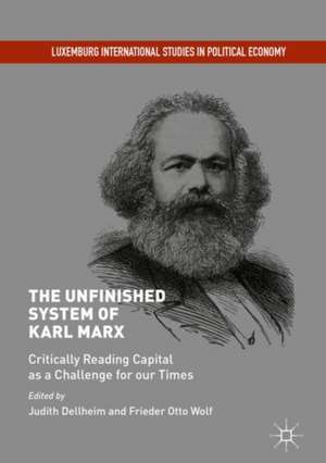 The Unfinished System of Karl Marx: Critically Reading Capital as a Challenge for our Times de Judith Dellheim