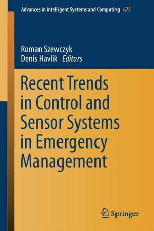 Recent Trends in Control and Sensor Systems in Emergency Management de Roman Szewczyk