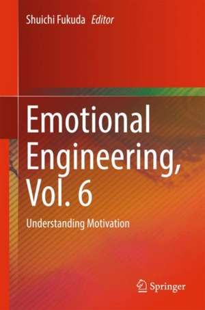 Emotional Engineering, Vol. 6: Understanding Motivation de Shuichi Fukuda