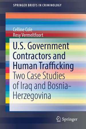 U.S. Government Contractors and Human Trafficking: Two Case Studies of Iraq and Bosnia-Herzegovina de Celline Cole