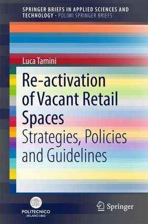 Re-activation of Vacant Retail Spaces: Strategies, Policies and Guidelines de Luca Tamini