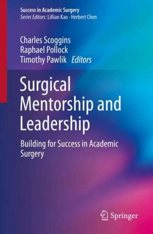 Surgical Mentorship and Leadership: Building for Success in Academic Surgery de Charles R. Scoggins