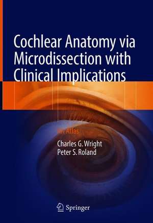 Cochlear Anatomy via Microdissection with Clinical Implications: An Atlas de Charles G. Wright