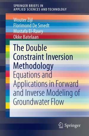 The Double Constraint Inversion Methodology: Equations and Applications in Forward and Inverse Modeling of Groundwater Flow de Wouter Zijl