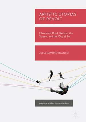 Artistic Utopias of Revolt: Claremont Road, Reclaim the Streets, and the City of Sol de Julia Ramírez Blanco