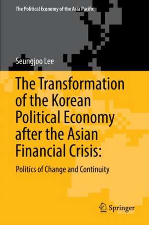 The Political Economy of Change and Continuity in Korea: Twenty Years after the Crisis de Seungjoo Lee