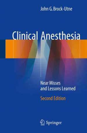 Clinical Anesthesia: Near Misses and Lessons Learned de John G. Brock-Utne