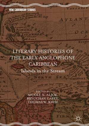 Literary Histories of the Early Anglophone Caribbean: Islands in the Stream de Nicole N. Aljoe