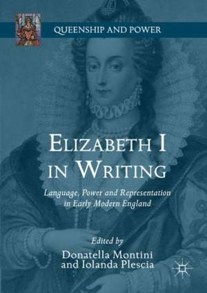 Elizabeth I in Writing: Language, Power and Representation in Early Modern England de Donatella Montini