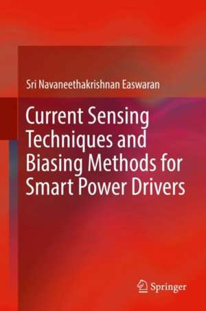 Current Sensing Techniques and Biasing Methods for Smart Power Drivers de Sri Navaneethakrishnan Easwaran