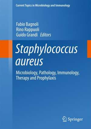 Staphylococcus aureus: Microbiology, Pathology, Immunology, Therapy and Prophylaxis de Fabio Bagnoli