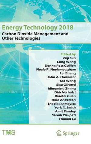 Energy Technology 2018: Carbon Dioxide Management and Other Technologies de Ziqi Sun