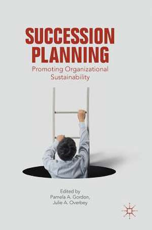 Succession Planning: Promoting Organizational Sustainability de Pamela A. Gordon