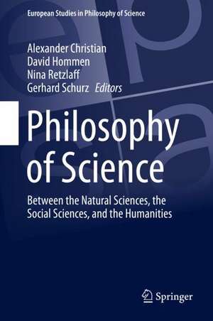 Philosophy of Science: Between the Natural Sciences, the Social Sciences, and the Humanities de Alexander Christian