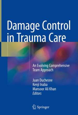 Damage Control in Trauma Care: An Evolving Comprehensive Team Approach de Juan Duchesne