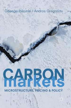 Carbon Markets: Microstructure, Pricing and Policy de Gbenga Ibikunle