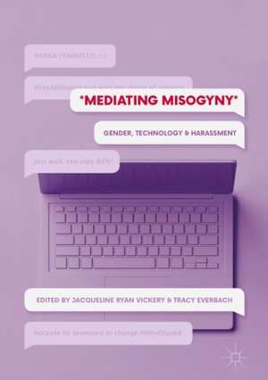 Mediating Misogyny: Gender, Technology, and Harassment de Jacqueline Ryan Vickery