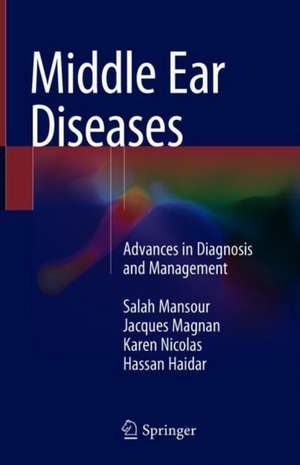 Middle Ear Diseases: Advances in Diagnosis and Management de Salah Mansour