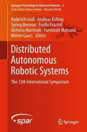 Distributed Autonomous Robotic Systems: The 13th International Symposium de Roderich Groß