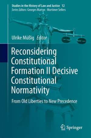 Reconsidering Constitutional Formation II Decisive Constitutional Normativity: From Old Liberties to New Precedence de Ulrike Müßig